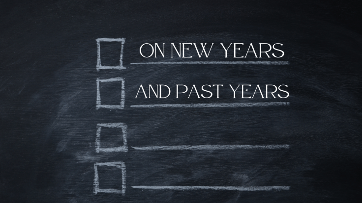 ON NEW YEARS AND PAST YEARS (BLOGMAS DAY THIRTY&nbsp;2025)