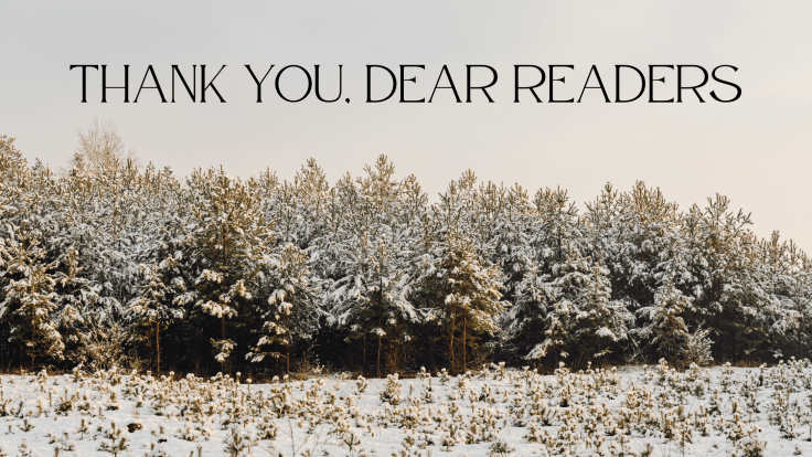 THANK YOU, DEAR&nbsp;READERS