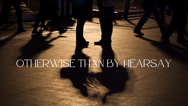 OTHERWISE THAN BY&nbsp;HEARSAY